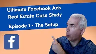 Ultimate Facebook Ads Real Estate Case Study - Ep. 1 - The Facebook Setup