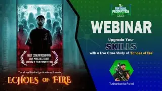 Full Webinar: BTS Echoes of Fire | Tusharkanta Patel | The Virtual Production Academy