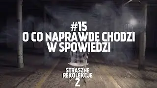 STRASZNE REKOLEKCJE [#15] O CO NAPRAWDĘ CHODZI W SPOWIEDZI