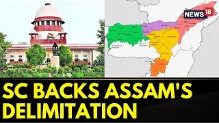 Assam Delimitation News | SC Refuses To Entertain A Plea Against Delimitation Exercise In Assam