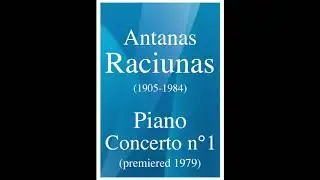 Antanas Raciunas (1905-1984): Piano Concerto No. 1 (premiered 1979)