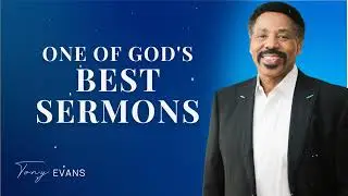 One of God's best sermons - Tony Evans Sermon