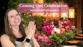 Coming Out Celebration | MtF Guided Meditation