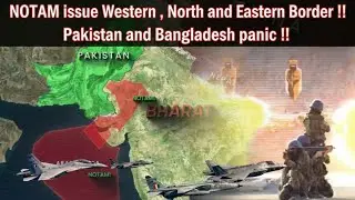 NOTAM issue in western and North Eastern Border !! Pakistan and Bangladesh in panic !!