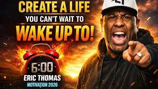 Create a Life You Can&rsquo;t Wait to Wake Up To | Eric Thomas Motivation 2026