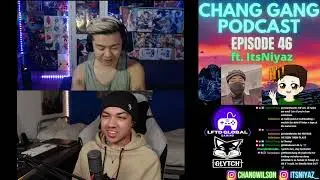 CHANG GANG Podcast - EPISODE 46 ft. ItsNiyaz