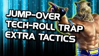 Jump-Over Tech-Roll Trap Extra Tactics ~ Tekken 7 King Guide