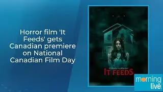 Horror film 'It Feeds' gets Canadian premiere on National Canadian Film Day