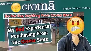 Croma Store Review Watch This Video Before ! Perchase Anything From Croma