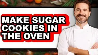 How to Make Sugar Cookies in the Oven - Easy Guide