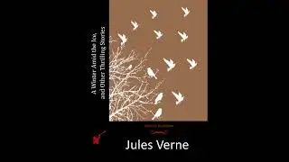 A Winter Amid the Ice, and Other Thrilling Stories by Jules Verne - Full Audiobook