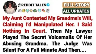 [FULL STORY] My Aunt Contested My Grandma's Will, Claiming I'd Manipulated Her. I Said Nothing...