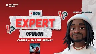 Non Expert Opinion (NEO) Hip-hop episode 9 CARDI B - AM I THE DRAMA album review