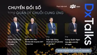 DxTalks S2 EP03 | Chuyển đổi số trong Quản l&yacute; chuỗi cung ứng