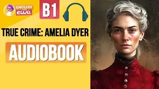 English Audiobooks Level 2🎧 Improve English with a Short Story 🍿 True Crime: Amelia Dyer 🔪