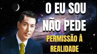 O EU SOU Não Pede Permissão à Realidade — Neville Goddard