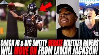 Coach JB & Big Smitty DEBATE Whether Ravens Will MOVE ON From Lamar Jackson!