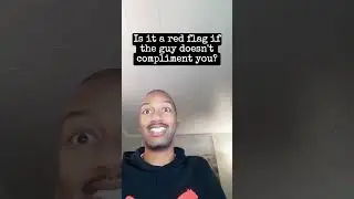 Is it a red flag if the guy doesn't compliment you?