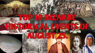 TOP 10 BIZARRE RELIGIOUS HISTORICAL EVENTS OF AUGUST 25