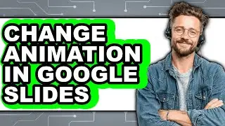How to Change Animation in Google Slides - Easy Guide