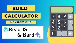 Build Calculator in 5 Minutes Using ReactJS and Bard