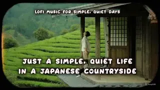 Everyday Life in a Japanese Countryside &ndash; Lofi Music for Simple, Quiet Days| Lofi Music #lofimusic
