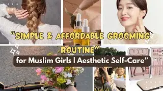 Simple & Affordable Grooming Routine For Muslim Girl's || Asthatic Self-Care 