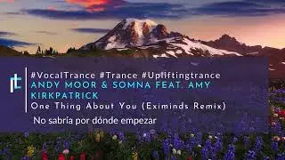 Andy Moor & Somna featuring Amy Kirkpatrick - One Thing About You (Eximinds Remix)