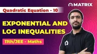Exponential and Log inequalities | Quadratic Equation | Class 11 JEE Mains | Maths | Matrix Sikar