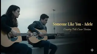 Someone Like You &ndash; Country Folk Cover | Acoustic Tribute to Adele