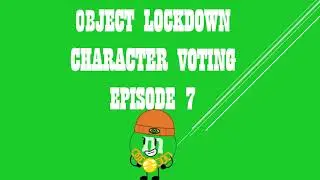 OBJECT LOCKDOWN CHARACTER VOTING EPISODE 7