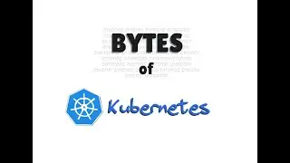 Bytes of Kubernetes  - VM vs Container