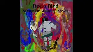 Dodo Bird - Sedna: I'm Waiting For You - FULL ALBUM
