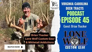 Episode 45: Brian Thacker&rsquo;s Early Season Buck &ldquo;Tank&rdquo; | Lone Wolf Custom Gear & Whitetail Addictions