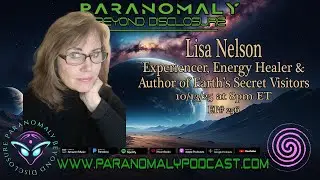 Lisa Nelson: ET Experiencer, Author & Energy Healer | Earth&rsquo;s Secret Visitors | Paranomaly EP256