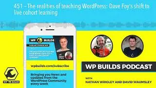 451 &ndash; The realities of teaching WordPress: Dave Foy&rsquo;s shift to live cohort learning