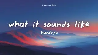 HUNTRIX - What It Sounds Like (Lyrics) KPop Demon Hunters