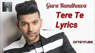 Lyrics Tere Te Lyrics Guru Randhawa | OFTENTUBE