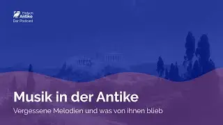 Antike Musik – Vergessene Melodien und was von ihnen blieb – Einfach Antike – Der Podcast