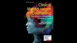 Clinical Mental Health Counseling: Practicing in Integrated Systems of Care