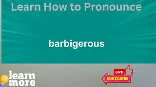 How to Pronounce barbigerous