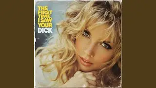 The First Time I Saw Your Dick