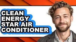 How to Clean Energy Star Air Conditioner - Easy Guide