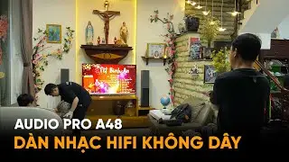 Lắp Đặt Bộ Loa Nghe Nhạc HiFi Không Dây Dưới 40 Triệu: Audio Pro A48
