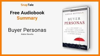Buyer Personas by Adele Revella: 16 Minute Summary