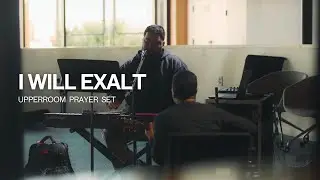 I Will Exalt (Acoustic) - David Cruz UPPERROOM Prayer Set