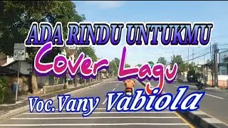 ADA RINDU UNTUKMU.  ll Cover Lagu : Voc. Vany Vabiola