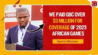 We paid GBC over $3 million for coverage of 2023 African Games &ndash; Sports Minister
