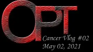 OPTDate - May 02, 2021: Cancer Vlog #02