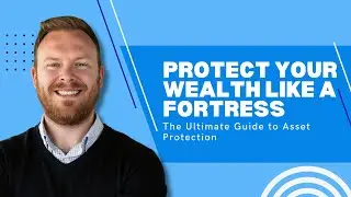 Protect Your Wealth Like a Fortress: The Ultimate Guide to Asset Protection